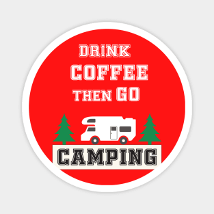 Drink Coffee and Go Camping Magnet